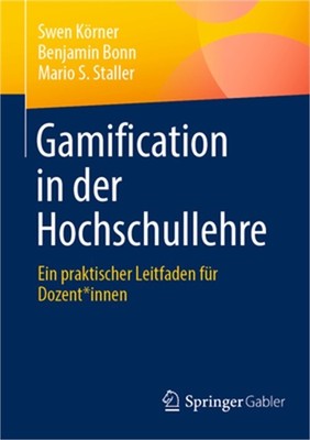 Gamification in Der Hochschullehre: Ein Praktischer Leitfaden F�r Dozent*innen (