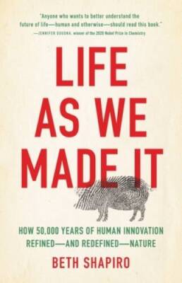Life as We Made It: How 50,000 Years of Human Innovation Refineda - VERY GOOD