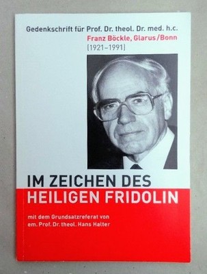 Im Zeichen des Heiligen Fridolin. Gedenkschrift für Franz Böckle, Glarus/Bonn (1