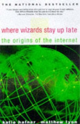Where Wizards Stay Up Late : The Origins Of The Internet -Hafner/Lyon