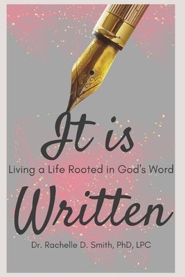 It is Written: Living a Life Rooted in God's Word by Rachelle D. Smith Paperback