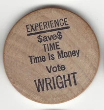 Vote WRIGHT, Experience Saves Time, Time is Money, You Be Judge, Wooden Nickel