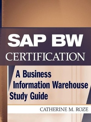 SAP BW Certification: A Business Information Warehouse Study Guide by Catherine
