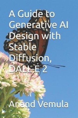 Anand Vemula A Guide to Generative AI Design with Stable Diffusion,  (Paperback)