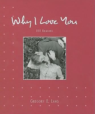 Why I Love You: 100 Reasons - 1581826990, Gregory E Lang, hardcover, new