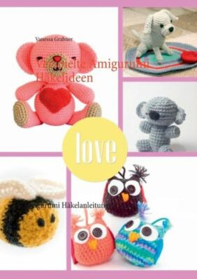 Verspielte Amigurumi H?Kelideen: Amigurumi H?Kelanleitungen