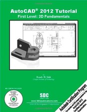 AUTOCAD 2012 TUTORIAL - FIRST LEVEL: 2D FUNDAMENTALS By Randy Shih BRAND NEW