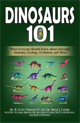 Dinosaurs 101: What Everyone Should Know about Dinosaur Anatomy, Ecology, Evolut