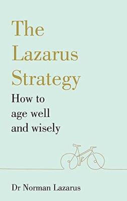 The Lazarus Strategy: How to Age Well and Wisely by Lazarus, Dr Norman Book The