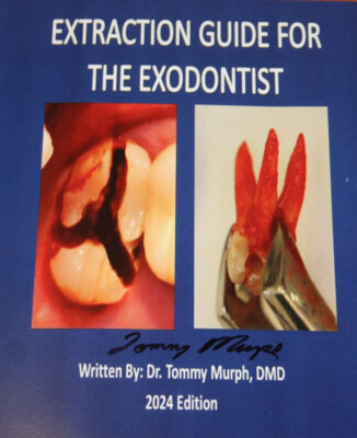 Extraction Guide for the Exodontist Book Written by Dr. Tommy Murph 2024 Edition