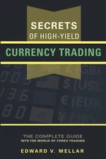Secrets of High-Yield Currency Trading
