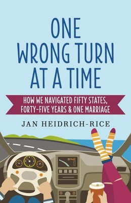 One Wrong Turn at a Time: How We Navigated Fifty States, Forty-Five Years & ...
