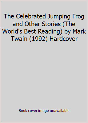 The Celebrated Jumping Frog and Other Stories (The World's Best Reading) by...