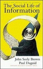 The Social Life of Information by John Seely Brown, Paul Duguid