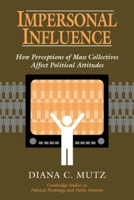 Impersonal Influence: How Perceptions of Mass Collectives Affect Pol - VERY GOOD