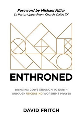 Enthroned: bringing God's Kingdom to ..., Fritch, David