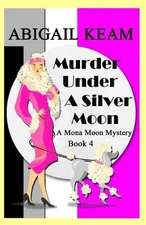 Murder Under A Silver Moon: A Mona Moon Mystery by Abigail Keam Paperback Book