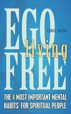 EGO-FREE LIVING: THE 4 MOST IMPORTANT MENTAL HABITS FOR By Carol Austin *VG+*