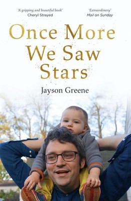 Once More We Saw Stars: A Memoir of Life and Love After Unimaginable Loss by Jay
