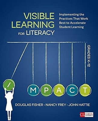 Visible Learning for Literacy, Grades K-12: Implementing the Practices That Work