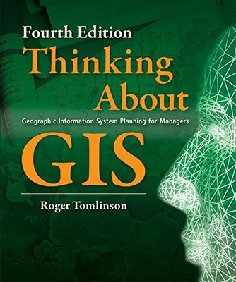 THINKING ABOUT GIS: GEOGRAPHIC INFORMATION SYSTEM PLANNING By Roger Tomlinson VG
