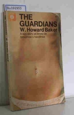 The Guardians, A spy story as timely as tomorrow''''s headlines Baker,  W. Howard: