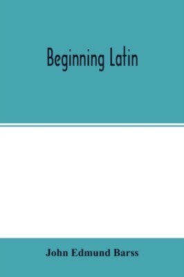 Edmund Barss - Beginning Latin - New paperback or softback - 35 - X555z