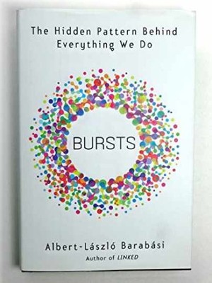 Bursts: The Hidden Pattern - Hardcover, by Barabasi Albert-Laszlo - Very Good u