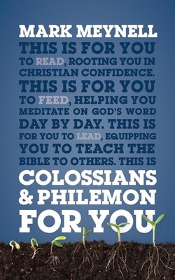Colossians & Philemon For You: Rooting you in Christian confidence by Mark Meyne