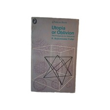 UTOPIA OR OBLIVION The Prospects for Humanity By R. Buckminster Fuller Pelican 