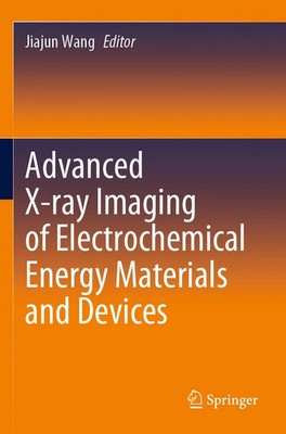 Advanced X-ray Imaging of Electrochemical Energy Materials and Devices Wang Buch
