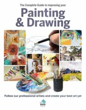 The Complete Guide to Improving Your Painting & Drawing: Follow Our Professiona