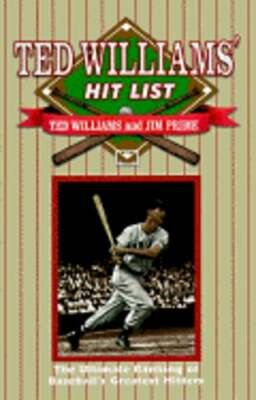 Ted Williams' Hit List: The Ultimate Ranking of Baseball's Greatest ...