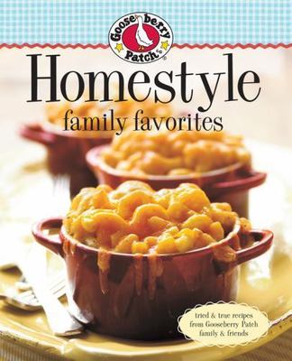 Gooseberry Patch Homestyle Family Favorites: Tried & True Recipes from...