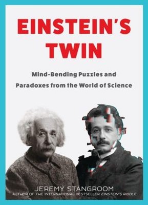 Einstein's Twin : Mind-Bending Puzzles and Paradoxes from the Wor