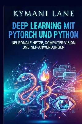 Deep Learning mit PyTorch und Python: Neuronale Netze, Computer Vision und