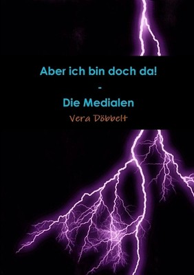 Aber Ich Bin Doch Da! - Die Medialen by Vera Dobbelt (German) Paperback Book