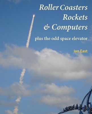 Ian East Roller Coasters, Rockets & Computers Plus the Odd Space E (Taschenbuch)