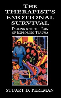 The Therapist's Emotional Survival: Dealing with the Pain of Exploring Traum...