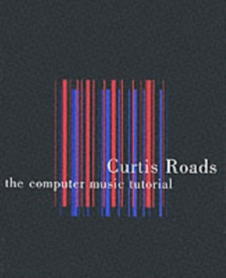 The Computer Music Tutorial The MIT Press by Curtis Roads PAPERBACK