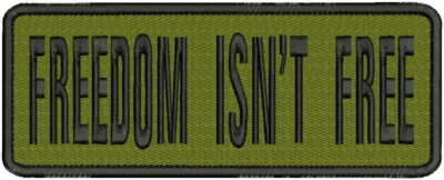 ''Freedom isn't Free'' embroidery patch 3x8 inches hook OD green