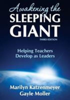 Awakening the Sleeping Giant : Helping Teachers Develop as Leader