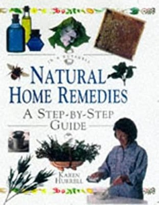 Natural Home Remedies : A Step-by-Step Guide Paperback Karen Hurr
