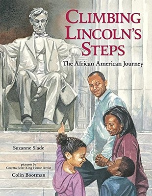 CLIMBING LINCOLN'S STEPS: THE AFRICAN AMERICAN JOURNEY By Suzanne Slade & Colin