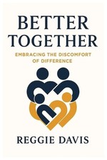 Better Together: Embracing the Discomfort of Difference by Reggie Davis Paperbac