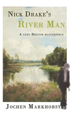 Northern Sky Jochen Markhorst Nick Drake's River Man (Paperback)