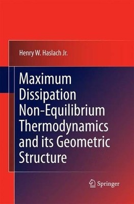 Maximum Dissipation Non-Equilibrium Thermodynamics and its Ge... - 9781489981745