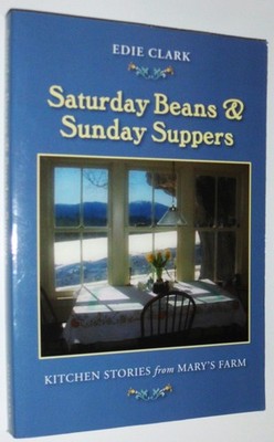 Saturday Beans & Sunday Suppers: Kitchen Stories from Mary's Farm