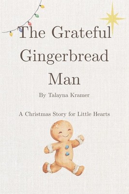 The Grateful Gingerbread Man: A Faithful Christmas Story for Little Hearts
