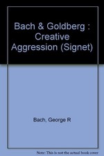 CREATIVE AGGRESSION By George Bach & Herb Gol...